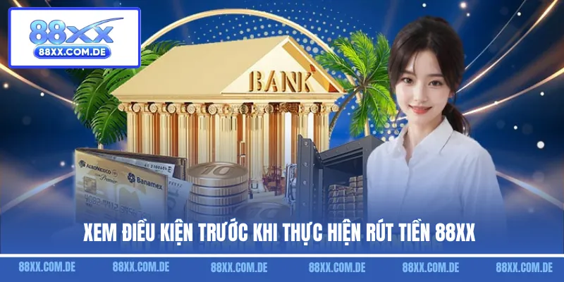 Xem điều kiện trước khi thực hiện rút tiền 88XX